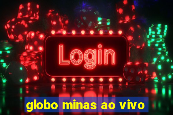 globo minas ao vivo